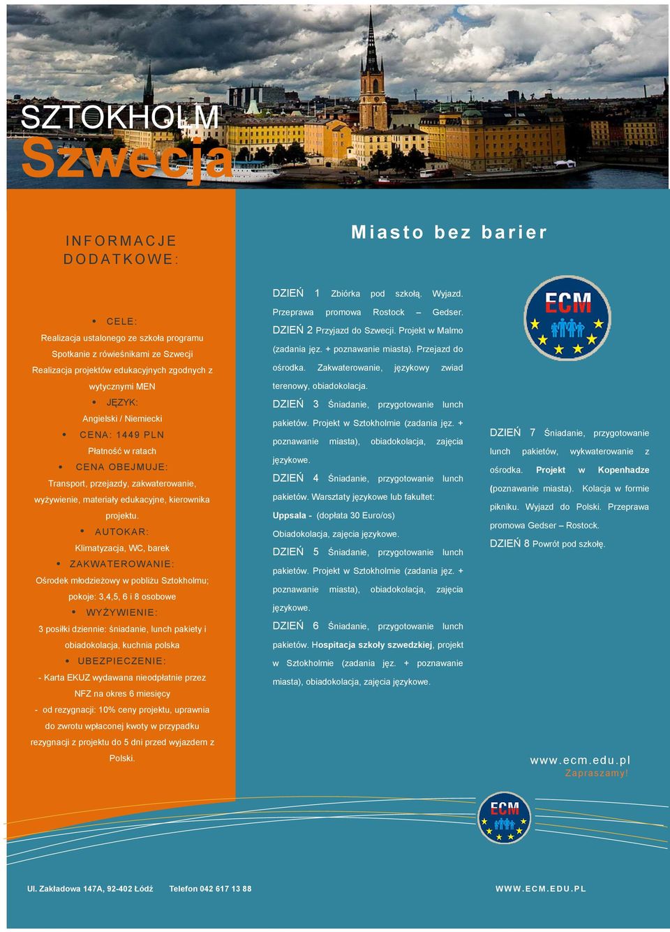 Przeprawa promowa Rostock Gedser. DZIEŃ 2 Przyjazd do Szwecji. Projekt w Malmo (zadania jęz. + poznawanie miasta). Przejazd do ośrodka. Zakwaterowanie, językowy zwiad terenowy, obiadokolacja.