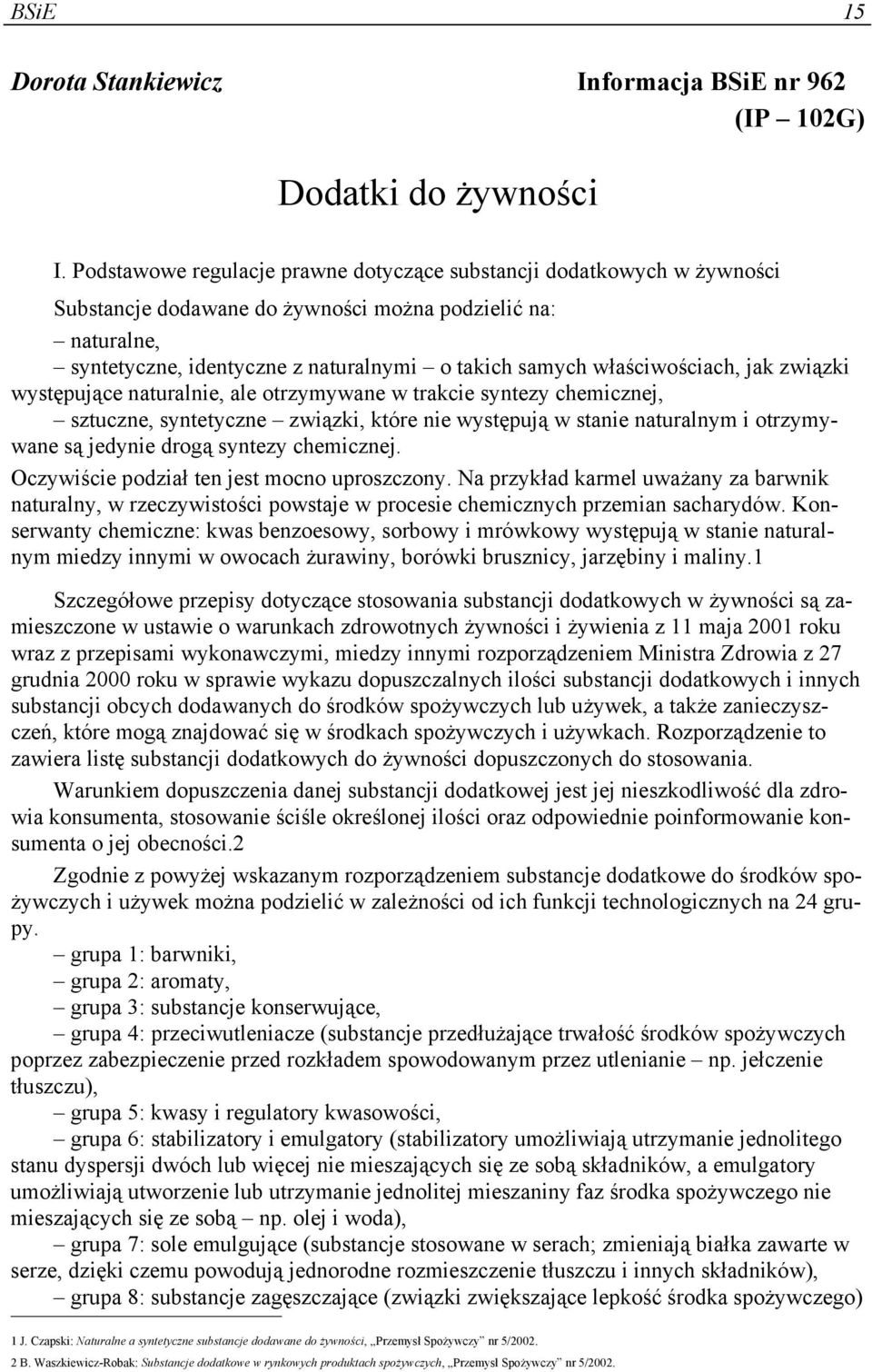 właściwościach, jak związki występujące naturalnie, ale otrzymywane w trakcie syntezy chemicznej, sztuczne, syntetyczne związki, które nie występują w stanie naturalnym i otrzymywane są jedynie drogą