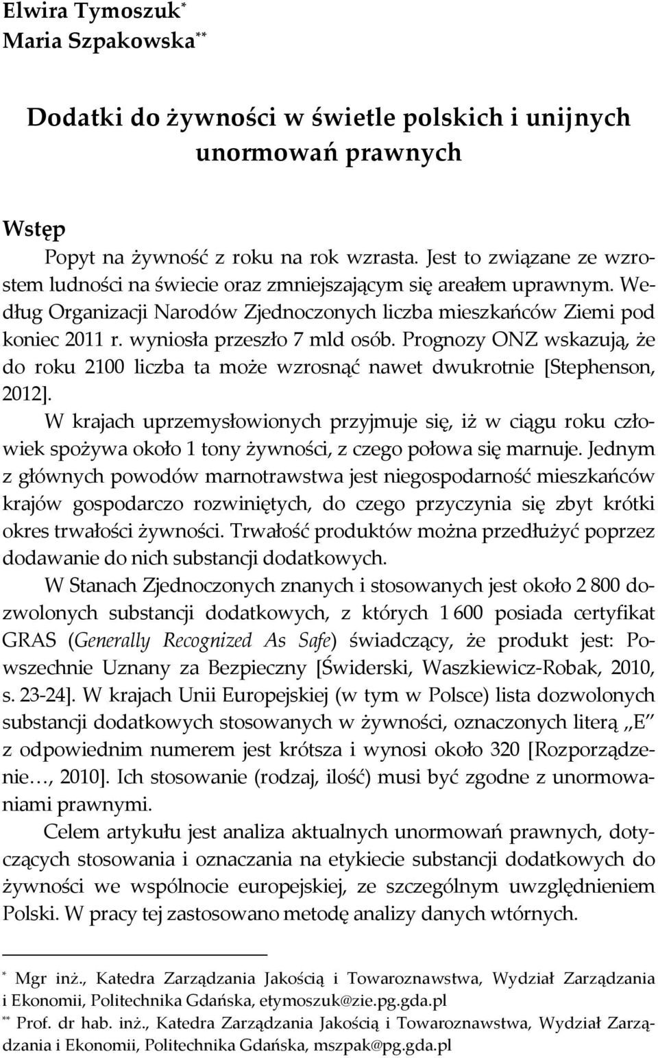 wyniosła przeszło 7 mld osób. Prognozy ONZ wskazują, że do roku 2100 liczba ta może wzrosnąć nawet dwukrotnie [Stephenson, 2012].
