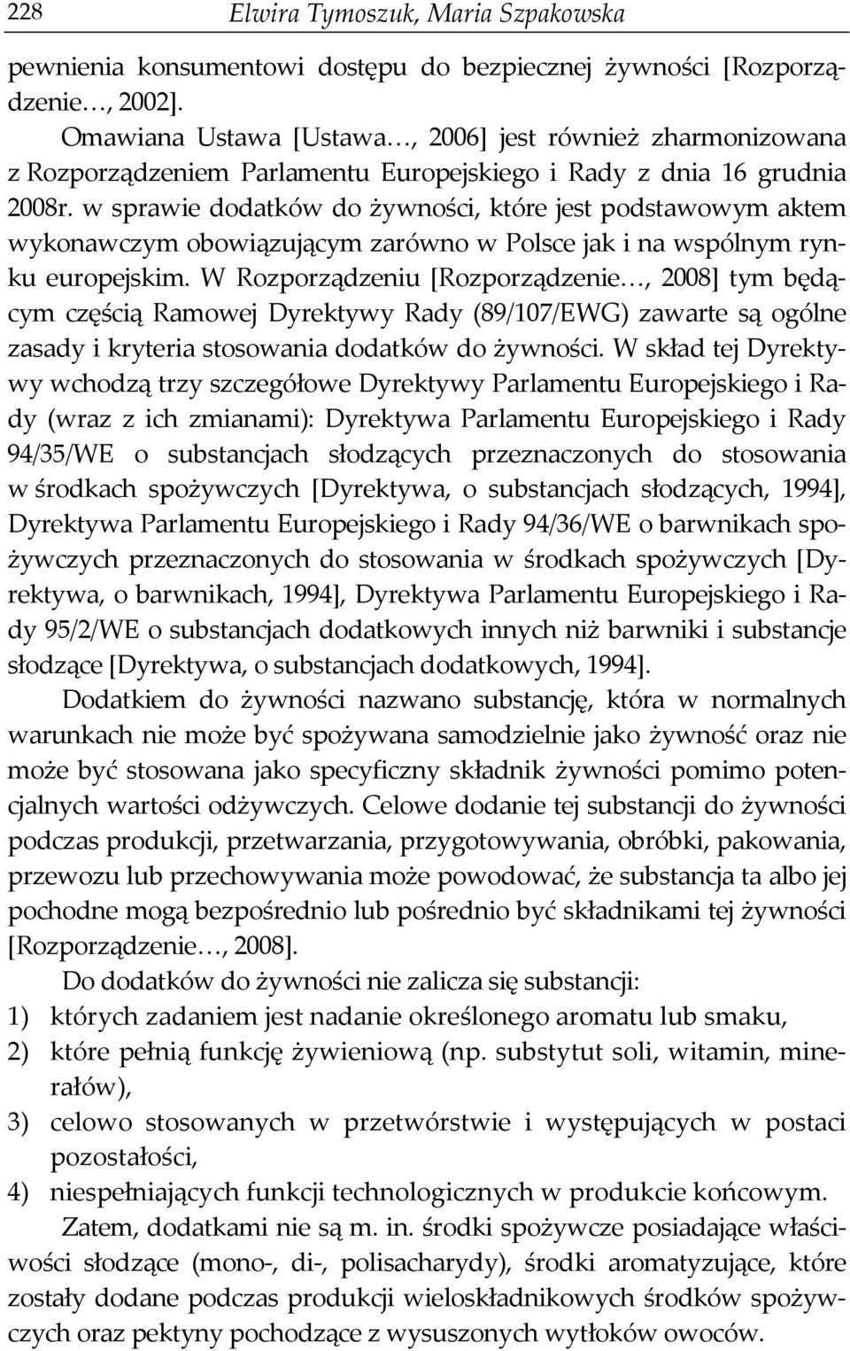 w sprawie dodatków do żywności, które jest podstawowym aktem wykonawczym obowiązującym zarówno w Polsce jak i na wspólnym rynku europejskim.