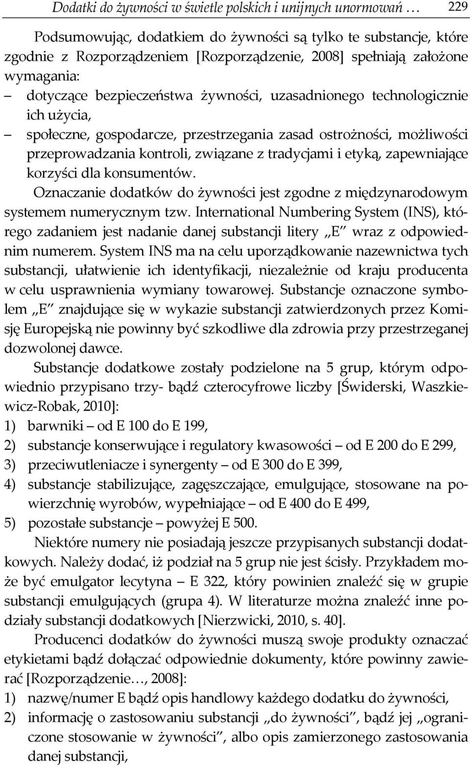 tradycjami i etyką, zapewniające korzyści dla konsumentów. Oznaczanie dodatków do żywności jest zgodne z międzynarodowym systemem numerycznym tzw.