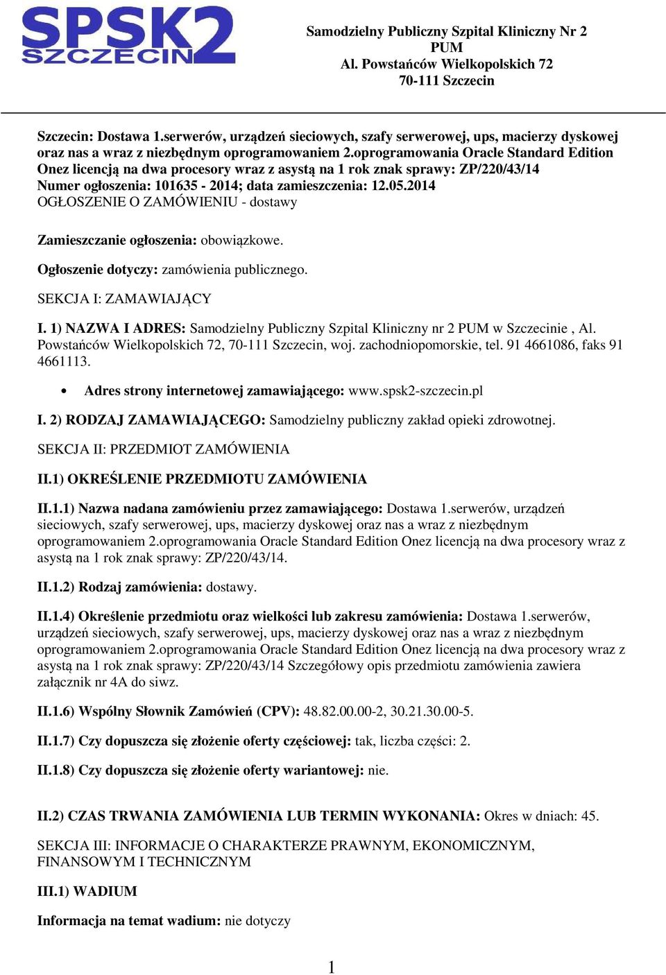 prgramwania Oracle Standard Editin Onez licencją na dwa prcesry wraz z asystą na 1 rk znak sprawy: ZP/220/43/14 Numer głszenia: 101635-2014; data zamieszczenia: 12.05.