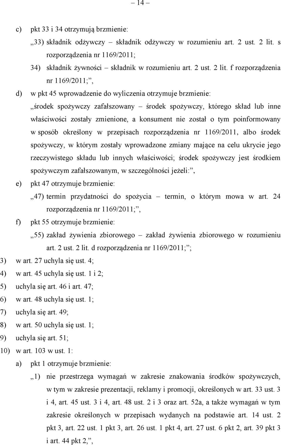 f rozporządzenia nr 1169/2011;, d) w pkt 45 wprowadzenie do wyliczenia otrzymuje brzmienie: środek spożywczy zafałszowany środek spożywczy, którego skład lub inne właściwości zostały zmienione, a