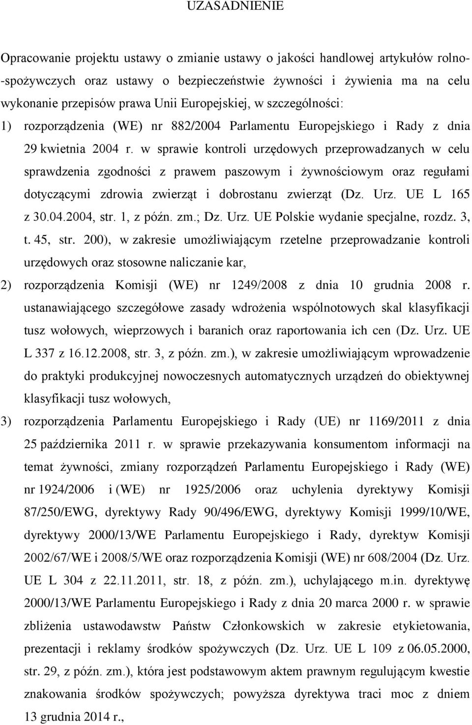 w sprawie kontroli urzędowych przeprowadzanych w celu sprawdzenia zgodności z prawem paszowym i żywnościowym oraz regułami dotyczącymi zdrowia zwierząt i dobrostanu zwierząt (Dz. Urz. UE L 165 z 30.