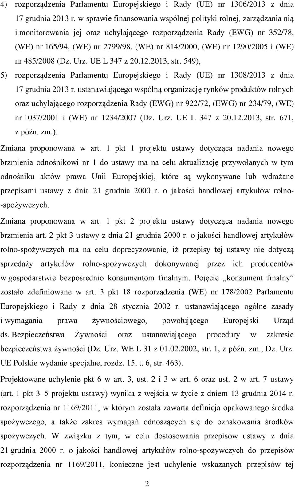 1290/2005 i (WE) nr 485/2008 (Dz. Urz. UE L 347 z 20.12.2013, str. 549), 5) rozporządzenia Parlamentu Europejskiego i Rady (UE) nr 1308/2013 z dnia 17 grudnia 2013 r.