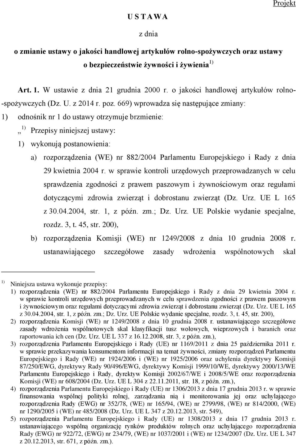 669) wprowadza się następujące zmiany: 1) odnośnik nr 1 do ustawy otrzymuje brzmienie: 1) Przepisy niniejszej ustawy: 1) wykonują postanowienia: a) rozporządzenia (WE) nr 882/2004 Parlamentu