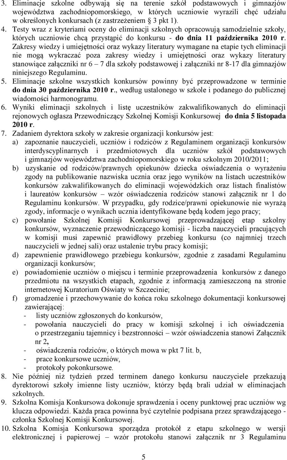 Zakresy wiedzy i umiejętności oraz wykazy literatury wymagane na etapie tych eliminacji nie mogą wykraczać poza zakresy wiedzy i umiejętności oraz wykazy literatury stanowiące załączniki nr 6 7 dla