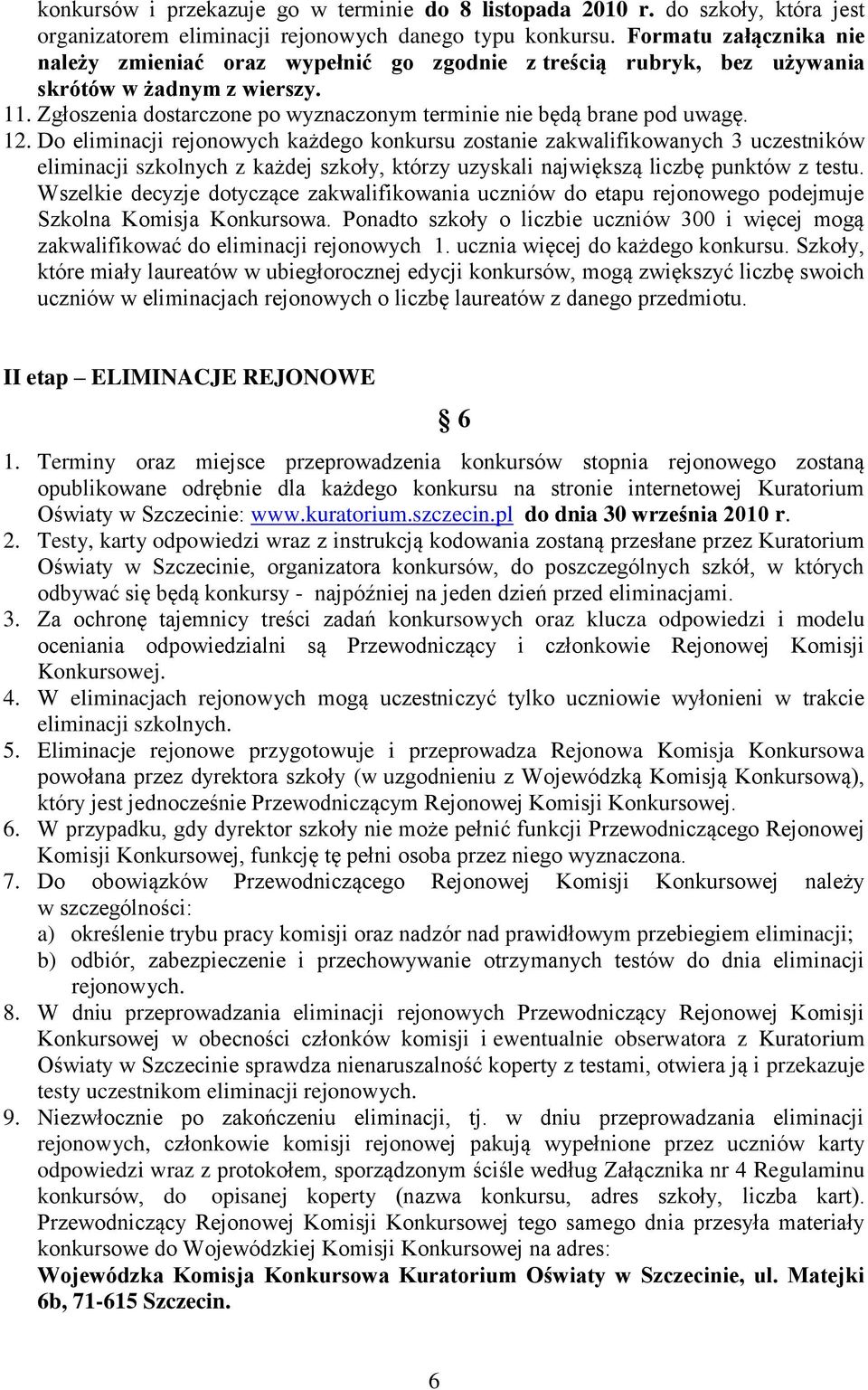 12. Do eliminacji rejonowych każdego konkursu zostanie zakwalifikowanych 3 uczestników eliminacji szkolnych z każdej szkoły, którzy uzyskali największą liczbę punktów z testu.