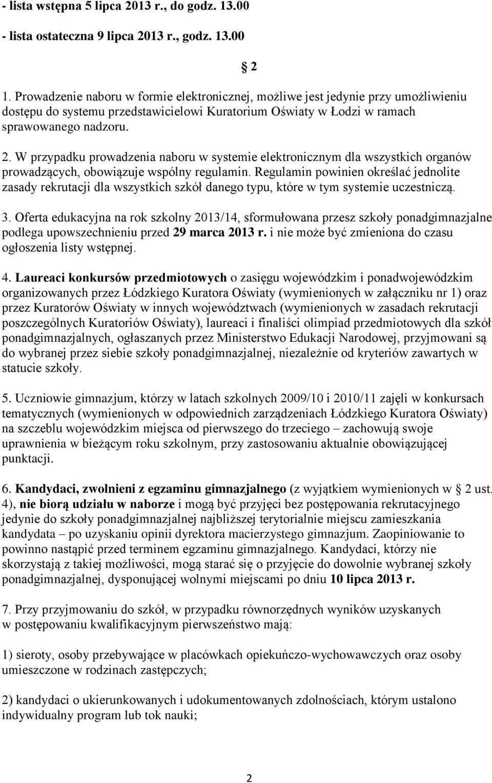 W przypadku prowadzenia naboru w systemie elektronicznym dla wszystkich organów prowadzących, obowiązuje wspólny regulamin.