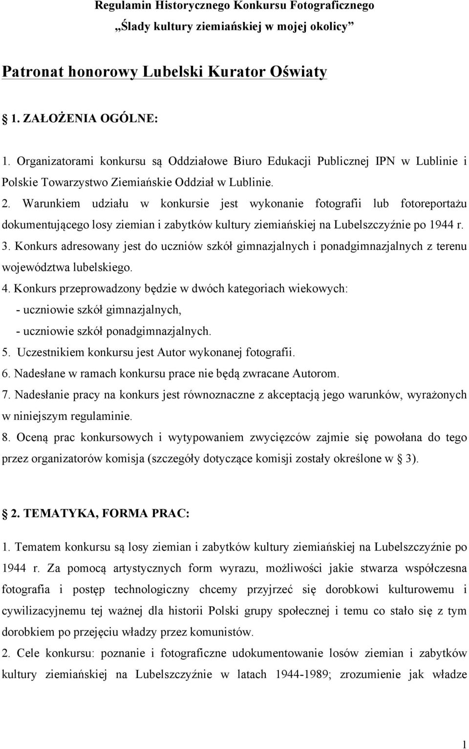 Warunkiem udziału w konkursie jest wykonanie fotografii lub fotoreportażu dokumentującego losy ziemian i zabytków kultury ziemiańskiej na Lubelszczyźnie po 1944 r. 3.