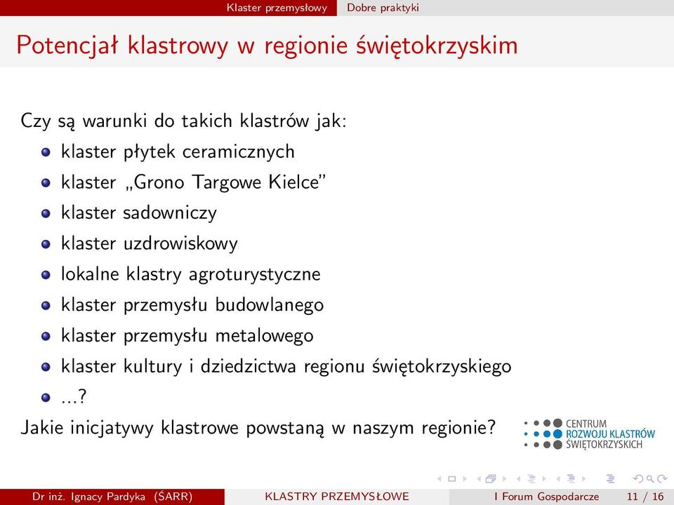 agroturystyczne klaster przemysłu budowlanego klaster przemysłu metalowego klaster kultury i dziedzictwa regionu