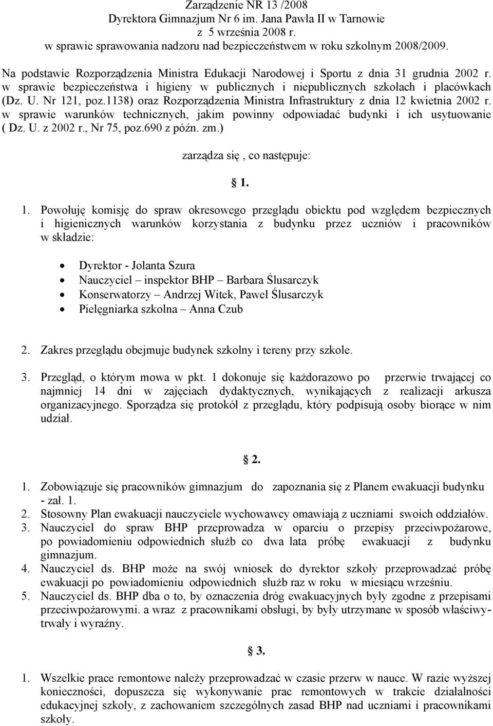 1138) oraz Rozporządzenia Ministra Infrastruktury z dnia 12 kwietnia 2002 r. w sprawie warunków technicznych, jakim powinny odpowiadać budynki i ich usytuowanie ( Dz. U. z 2002 r., Nr 75, poz.
