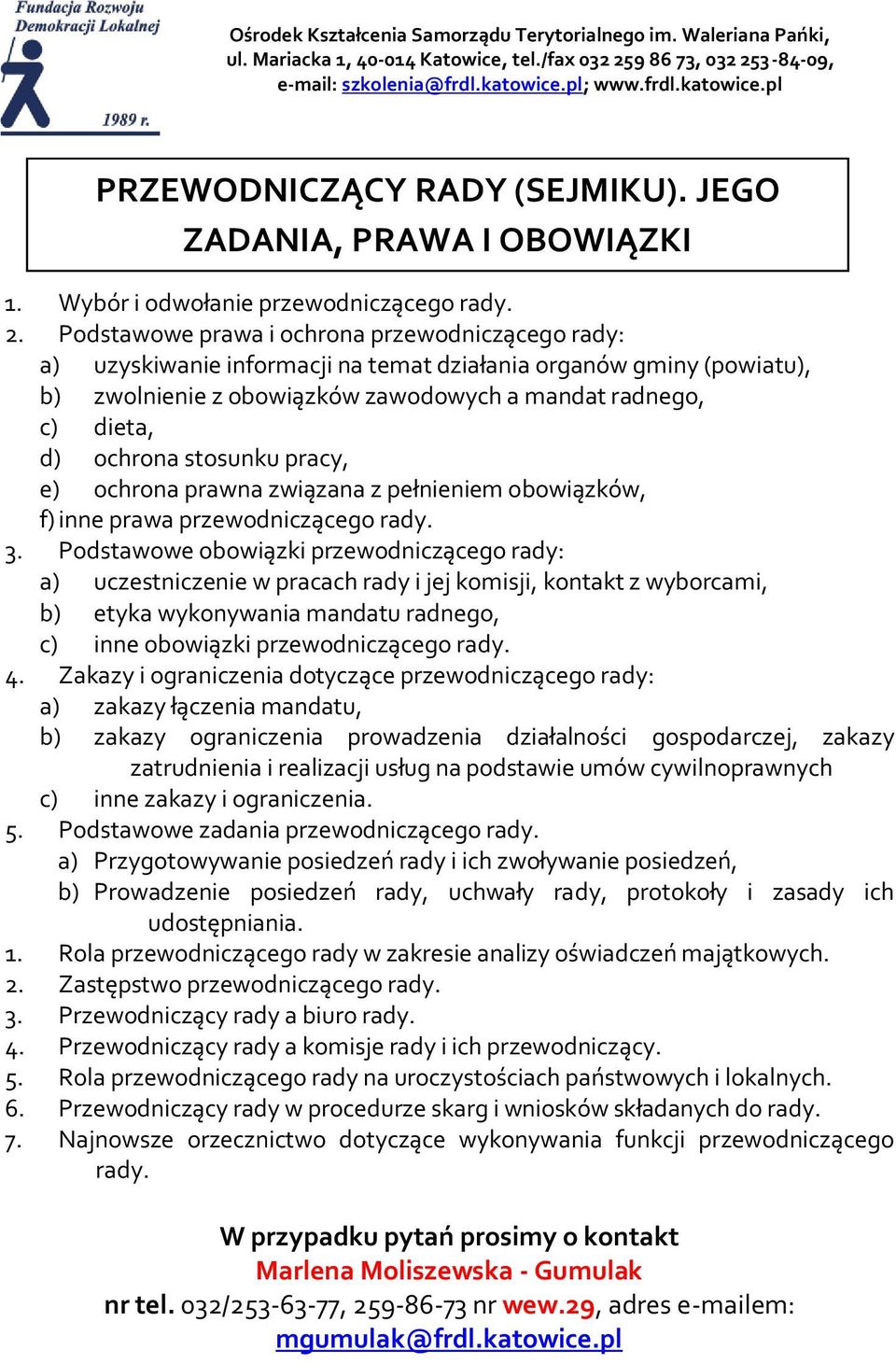 stosunku pracy, e) ochrona prawna związana z pełnieniem obowiązków, f) inne prawa przewodniczącego rady. 3.