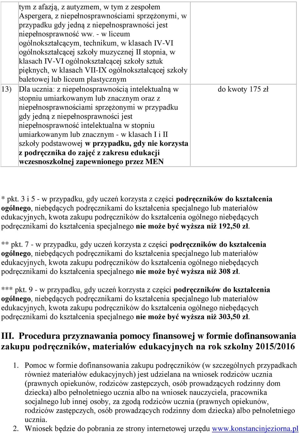 szkoły baletowej lub liceum plastycznym 13) Dla ucznia: z niepełnosprawnością intelektualną w stopniu umiarkowanym lub znacznym oraz z niepełnosprawnościami sprzężonymi w przypadku niepełnosprawność