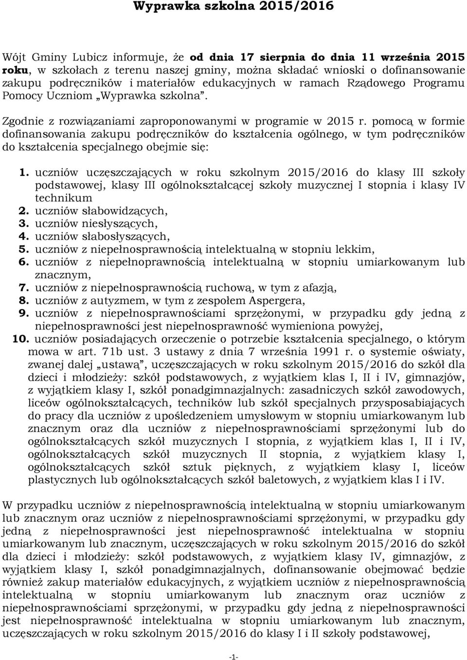 pomocą w formie dofinansowania zakupu podręczników do kształcenia ogólnego, w tym podręczników do kształcenia specjalnego obejmie się: 1.