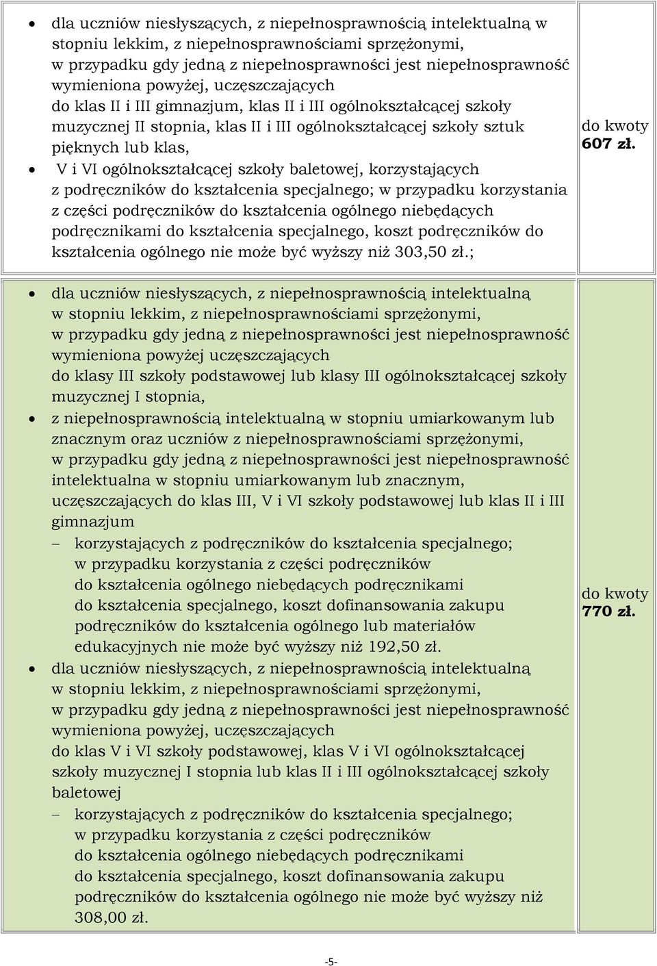 specjalnego; w przypadku korzystania z części podręczników do kształcenia ogólnego niebędących podręcznikami do kształcenia specjalnego, koszt podręczników do kształcenia ogólnego nie może być wyższy