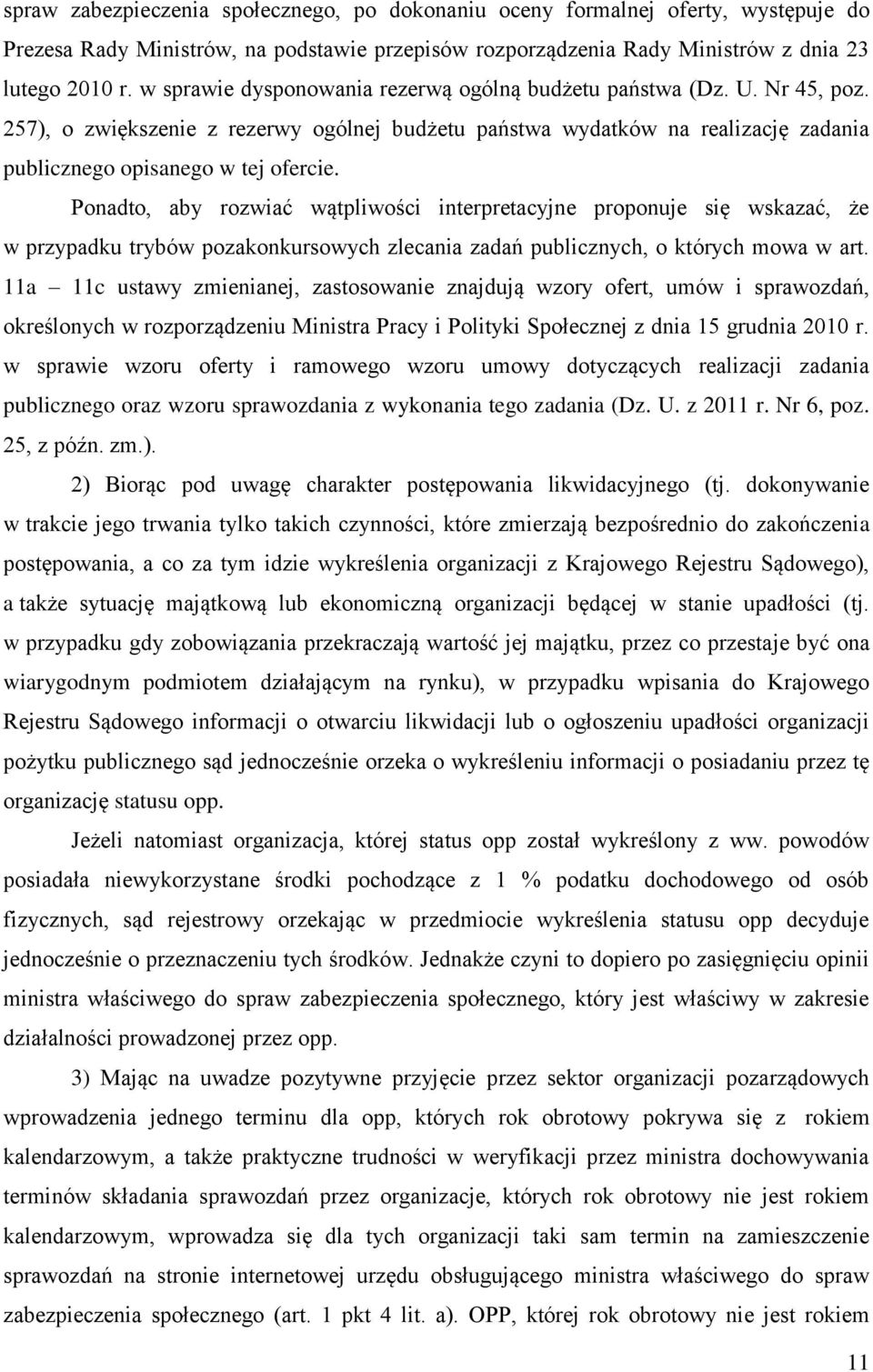 Ponadto, aby rozwiać wątpliwości interpretacyjne proponuje się wskazać, że w przypadku trybów pozakonkursowych zlecania zadań publicznych, o których mowa w art.