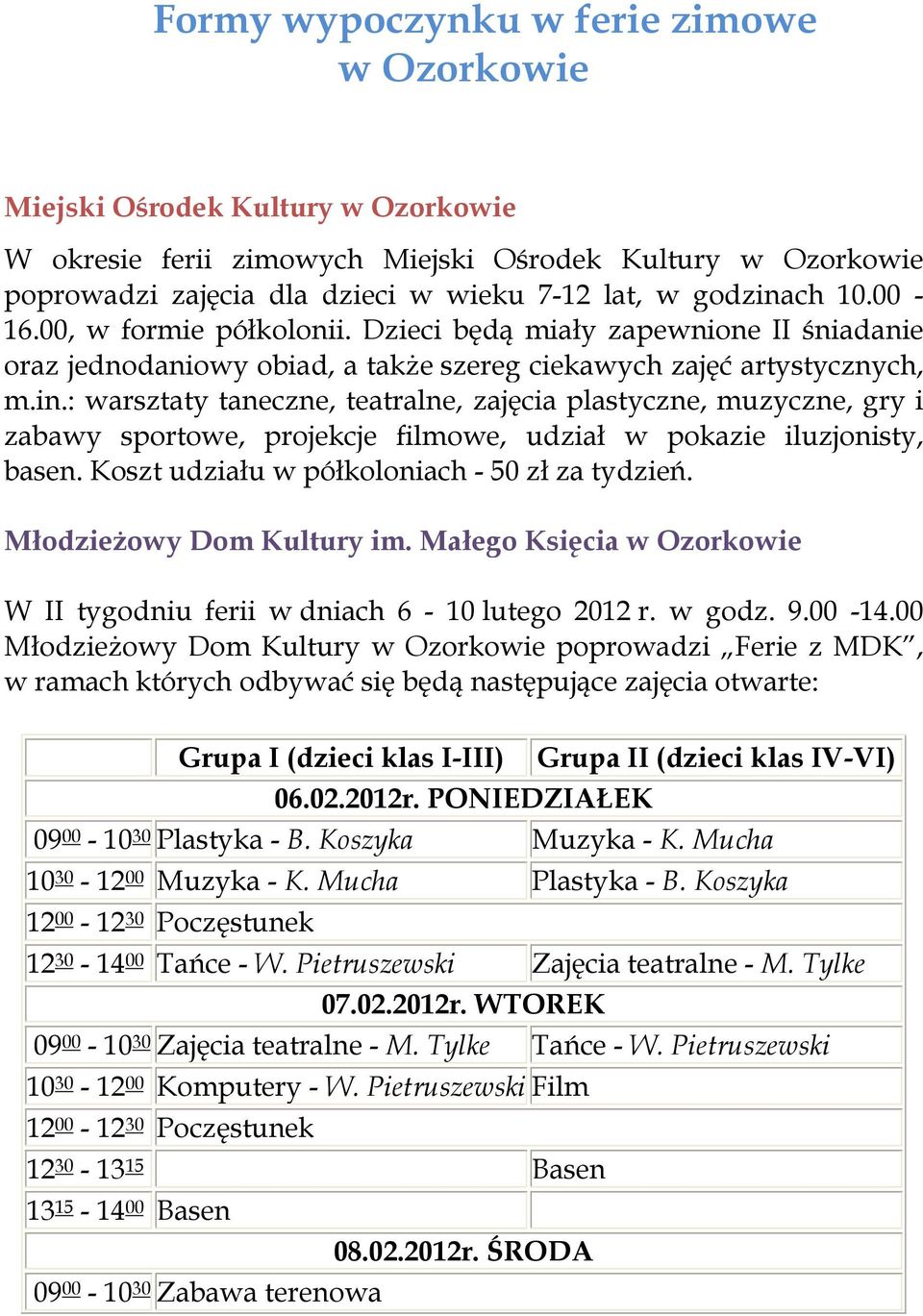 Koszt udziału w półkoloniach - 50 zł za tydzień. MłodzieŜowy Dom Kultury im. Małego Księcia w Ozorkowie W II tygodniu ferii w dniach 6-10 lutego 2012 r. w godz. 9.00-14.