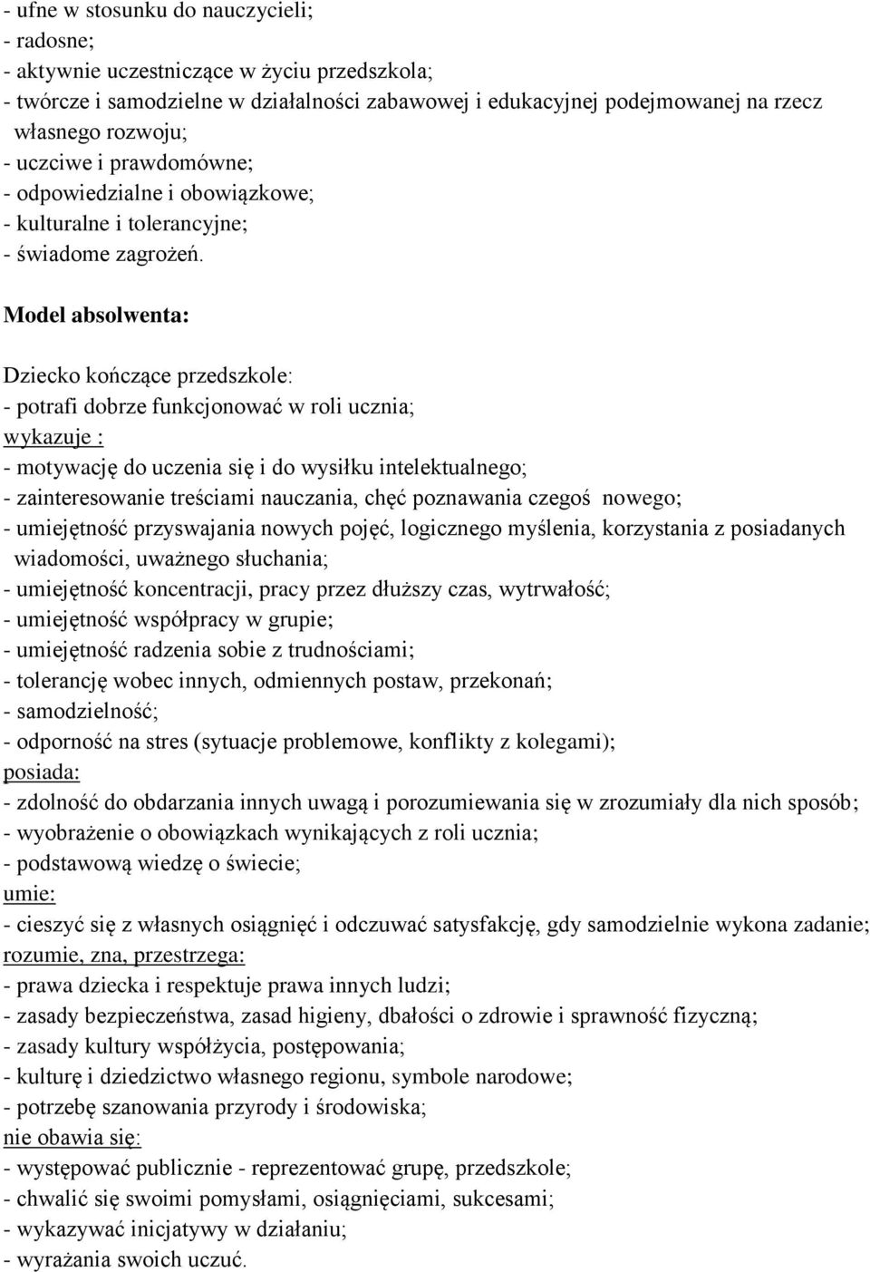 Model absolwenta: Dziecko kończące przedszkole: - potrafi dobrze funkcjonować w roli ucznia; wykazuje : - motywację do uczenia się i do wysiłku intelektualnego; - zainteresowanie treściami nauczania,