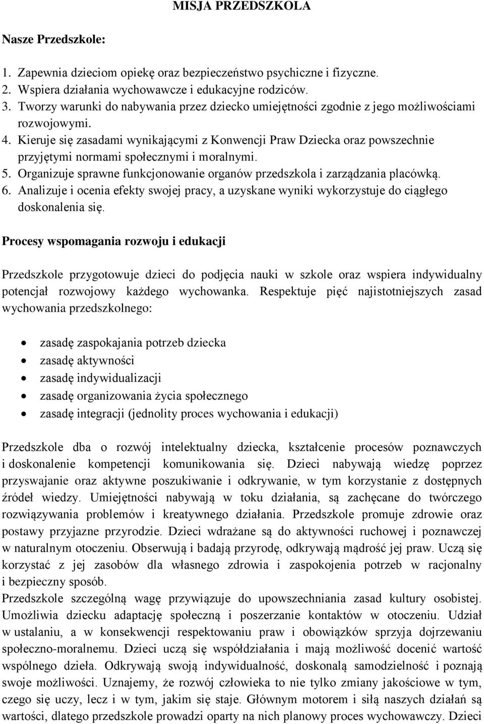 Kieruje się zasadami wynikającymi z Konwencji Praw Dziecka oraz powszechnie przyjętymi normami społecznymi i moralnymi. 5. Organizuje sprawne funkcjonowanie organów przedszkola i zarządzania placówką.