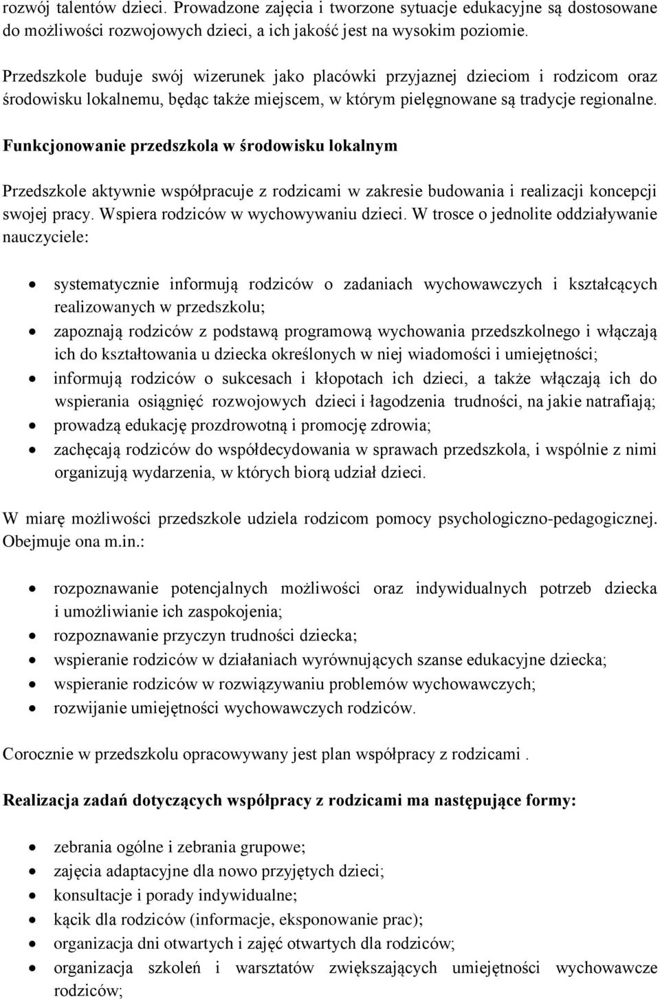 Funkcjonowanie przedszkola w środowisku lokalnym Przedszkole aktywnie współpracuje z rodzicami w zakresie budowania i realizacji koncepcji swojej pracy. Wspiera rodziców w wychowywaniu dzieci.