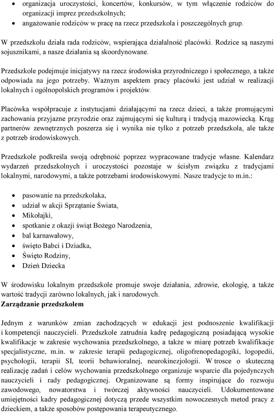 Przedszkole podejmuje inicjatywy na rzecz środowiska przyrodniczego i społecznego, a także odpowiada na jego potrzeby.