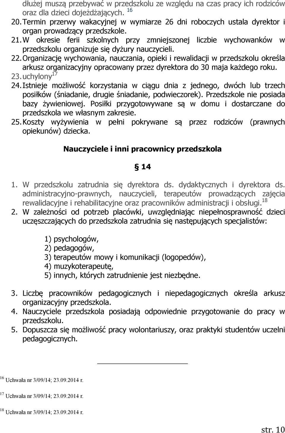 W okresie ferii szkolnych przy zmniejszonej liczbie wychowanków w przedszkolu organizuje się dyżury nauczycieli. 22.
