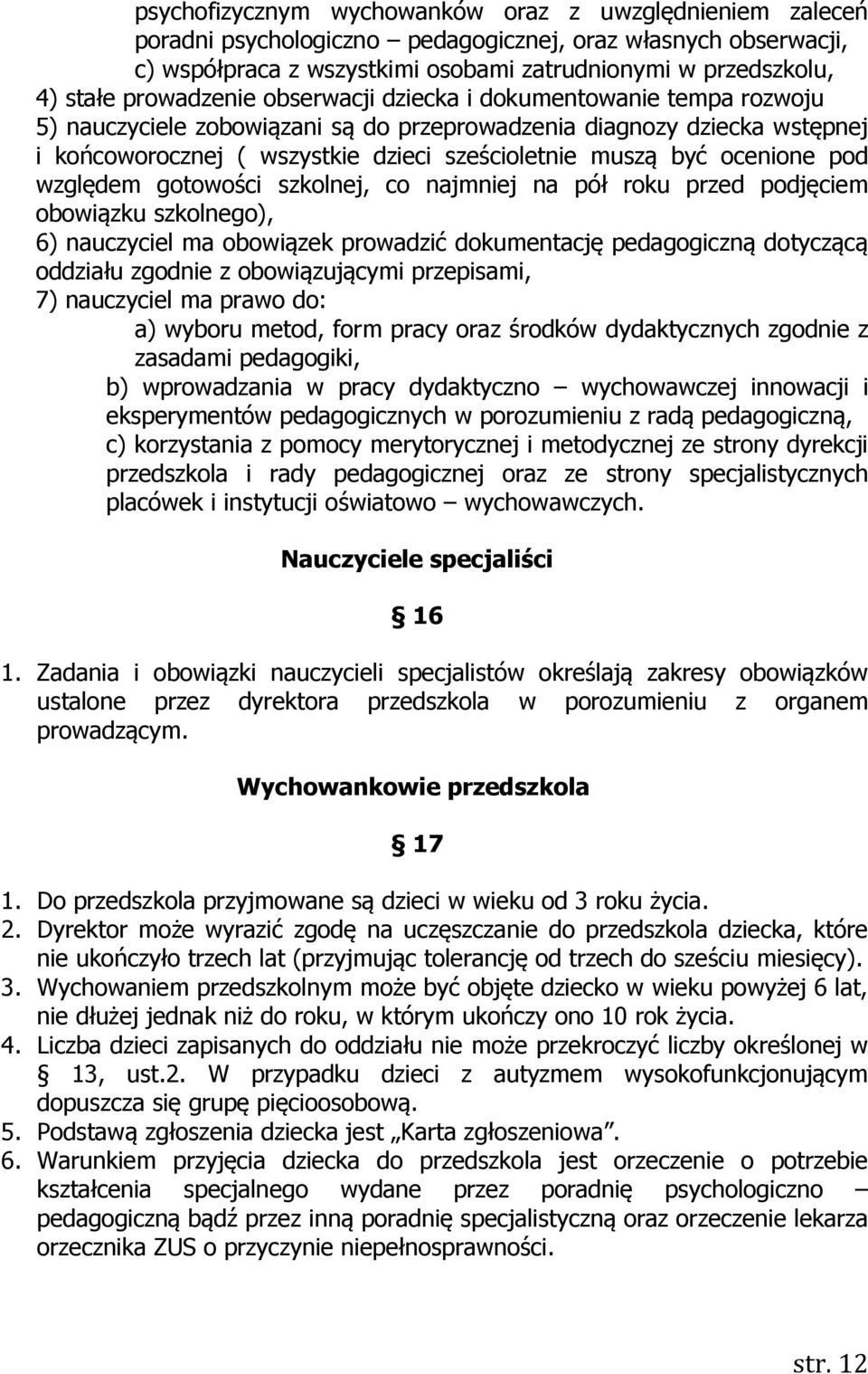 ocenione pod względem gotowości szkolnej, co najmniej na pół roku przed podjęciem obowiązku szkolnego), 6) nauczyciel ma obowiązek prowadzić dokumentację pedagogiczną dotyczącą oddziału zgodnie z
