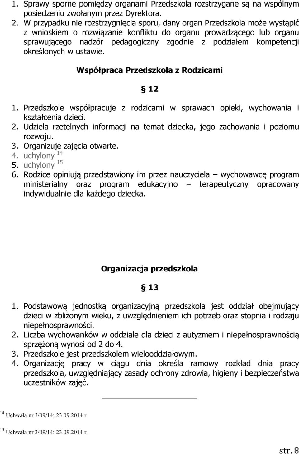 kompetencji określonych w ustawie. Współpraca Przedszkola z Rodzicami 12 1. Przedszkole współpracuje z rodzicami w sprawach opieki, wychowania i kształcenia dzieci. 2.