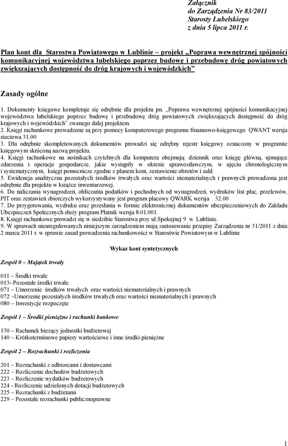 dróg krajowych i wojewódzkich Zasady ogólne 1. Dokumenty księgowe kompletuje się odrębnie dla projektu pn.