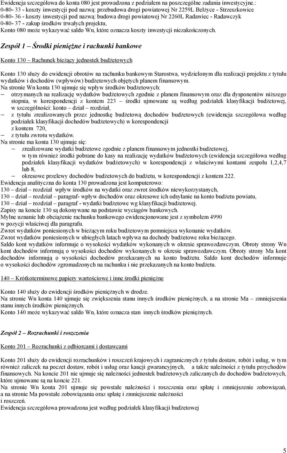 0-80- 37 - zakup środków trwałych projektu, Konto 080 moŝe wykazywać saldo Wn, które oznacza koszty inwestycji niezakończonych.