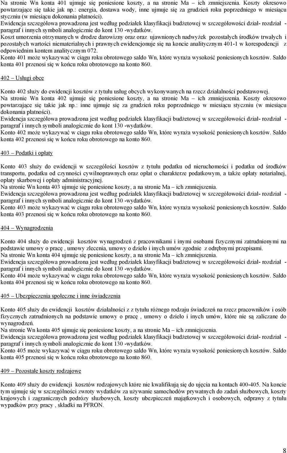 Koszt umorzenia otrzymanych w drodze darowizny oraz oraz ujawnionych nadwyŝek pozostałych środków trwałych i pozostałych wartości niematerialnych i prawnych ewidencjonuje się na koncie analitycznym