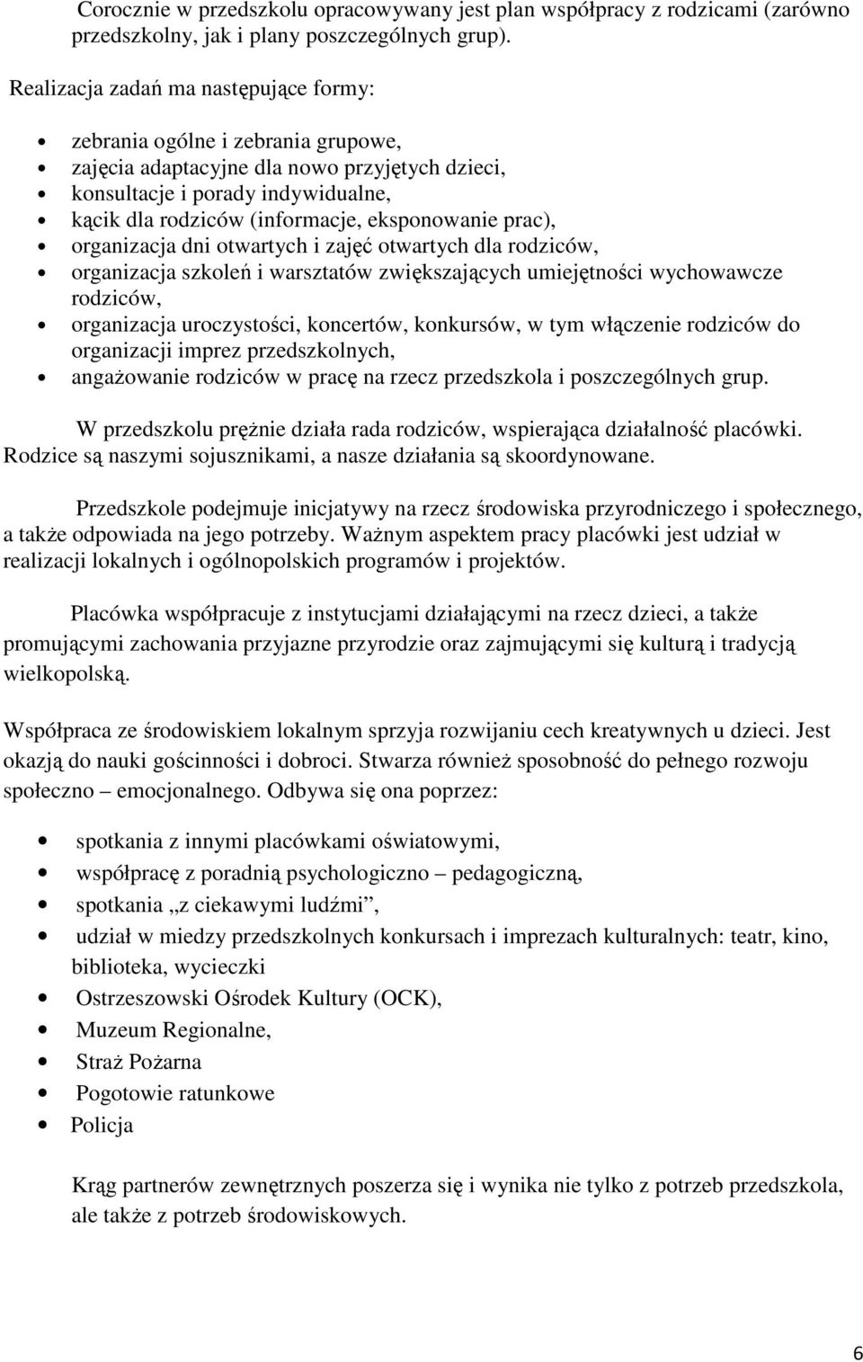 eksponowanie prac), organizacja dni otwartych i zajęć otwartych dla rodziców, organizacja szkoleń i warsztatów zwiększających umiejętności wychowawcze rodziców, organizacja uroczystości, koncertów,