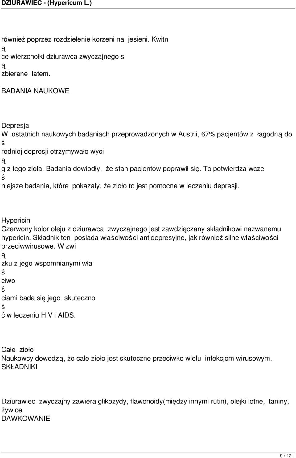 Badania dowiodły, że stan pacjentów poprawił się. To potwierdza wcze niejsze badania, które pokazały, że zioło to jest pomocne w leczeniu depresji.