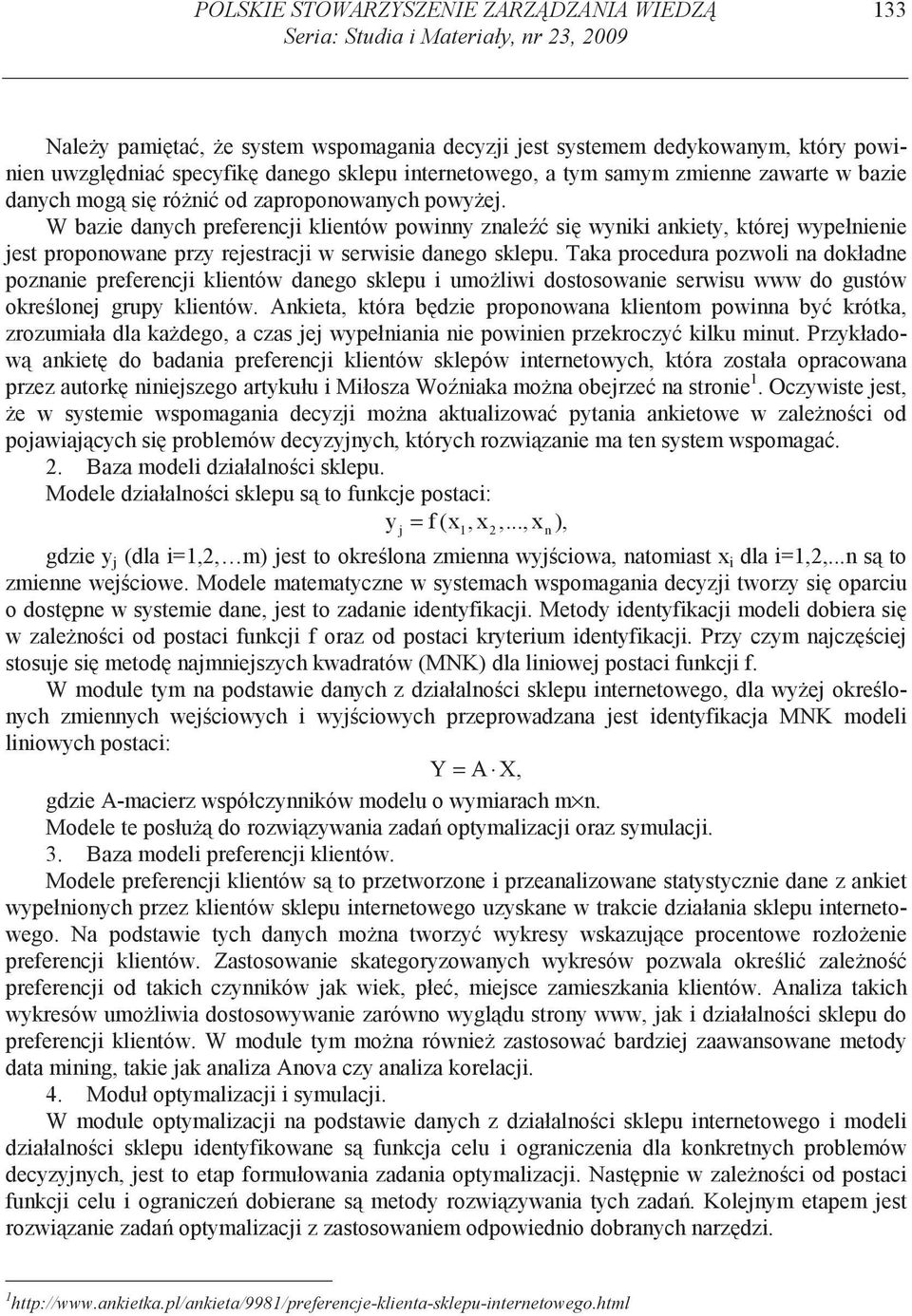 W bazie danych preferencji klientów powinny znale si wyniki ankiety, której wypełnienie jest proponowane przy rejestracji w serwisie danego sklepu.