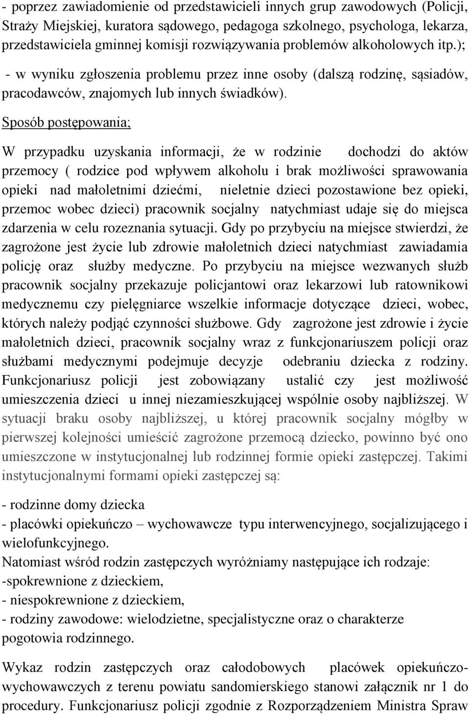 Sposób postępowania; W przypadku uzyskania informacji, że w rodzinie dochodzi do aktów przemocy ( rodzice pod wpływem alkoholu i brak możliwości sprawowania opieki nad małoletnimi dziećmi, nieletnie