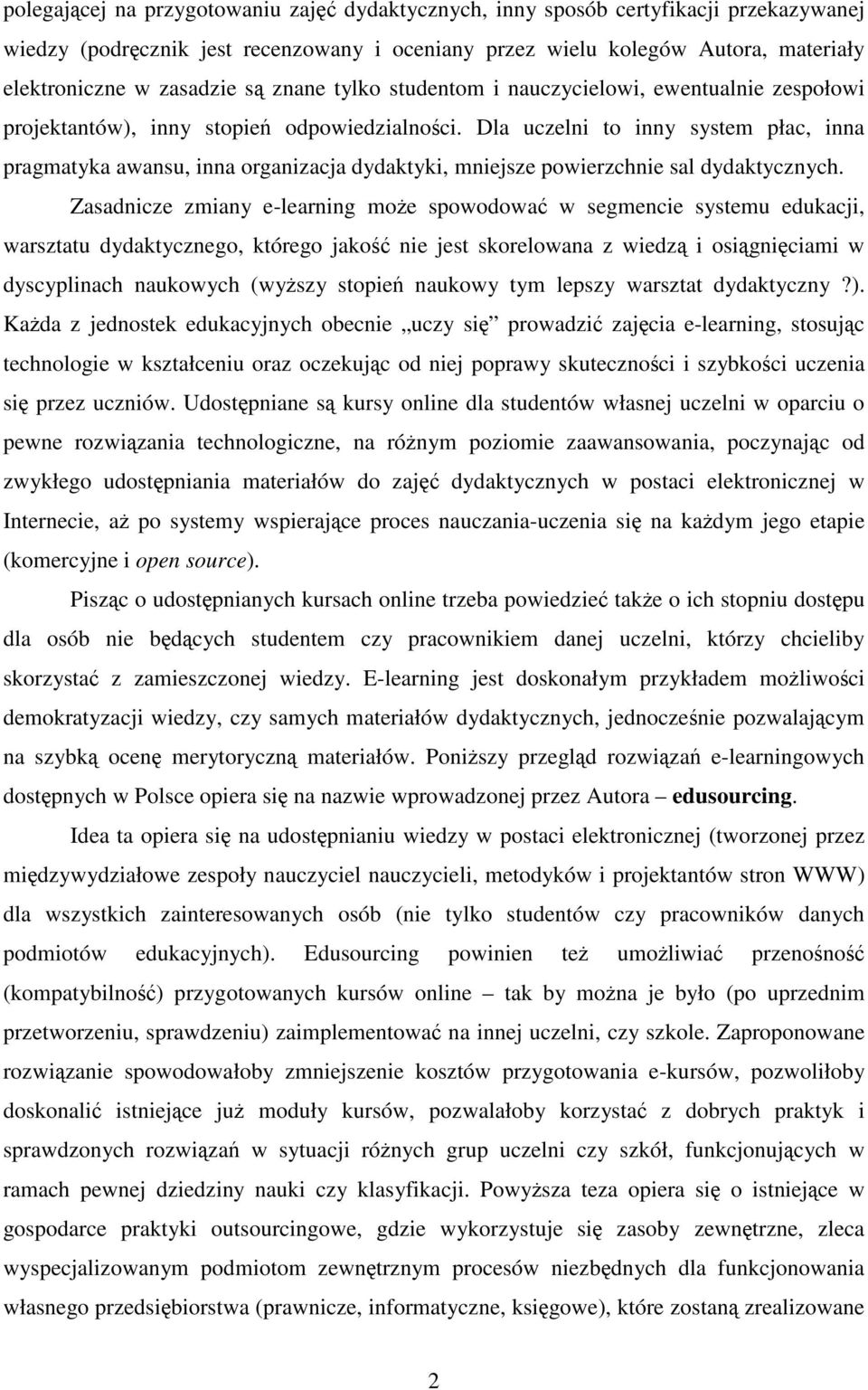 Dla uczelni to inny system płac, inna pragmatyka awansu, inna organizacja dydaktyki, mniejsze powierzchnie sal dydaktycznych.
