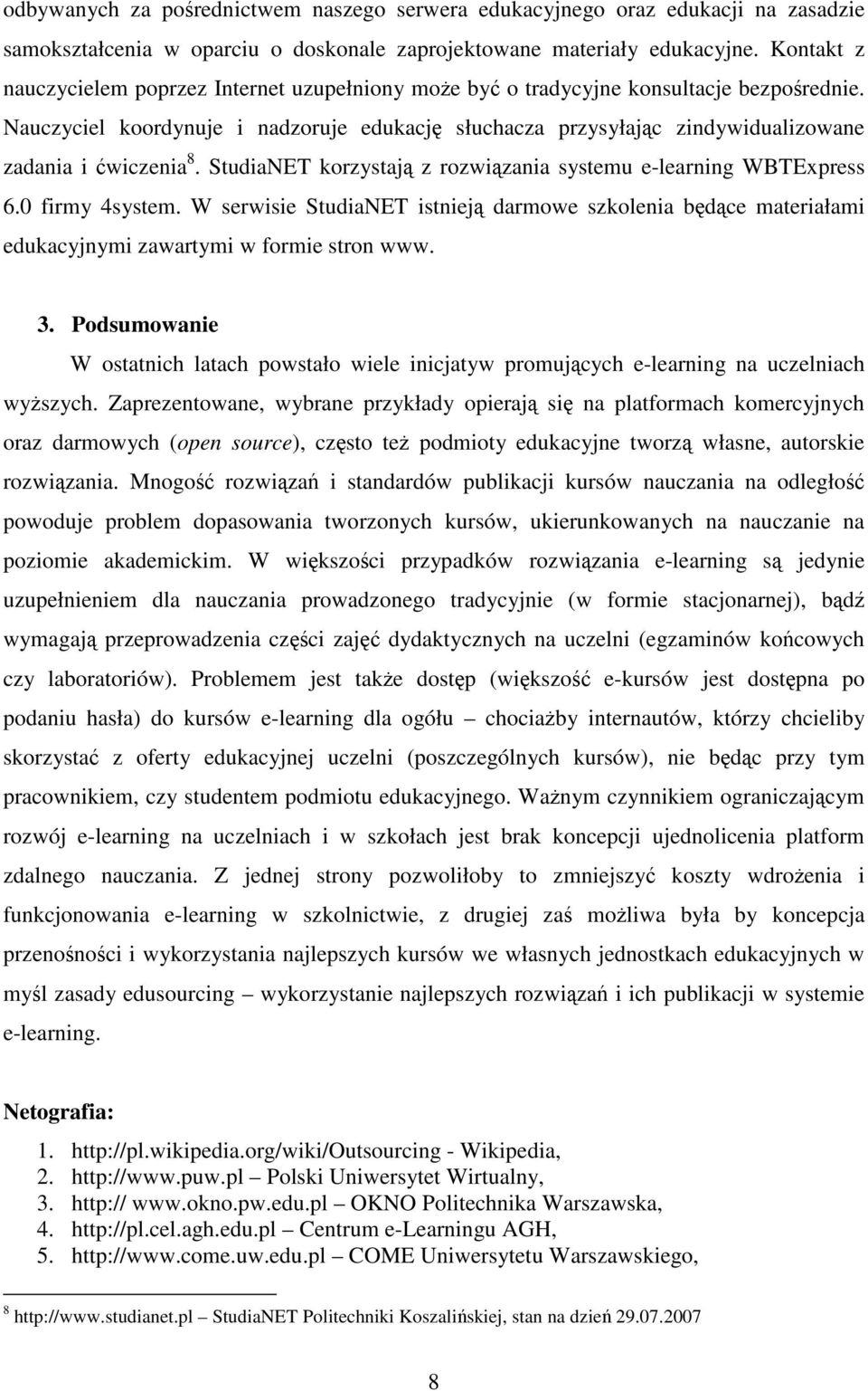 Nauczyciel koordynuje i nadzoruje edukację słuchacza przysyłając zindywidualizowane zadania i ćwiczenia 8. StudiaNET korzystają z rozwiązania systemu e-learning WBTExpress 6.0 firmy 4system.