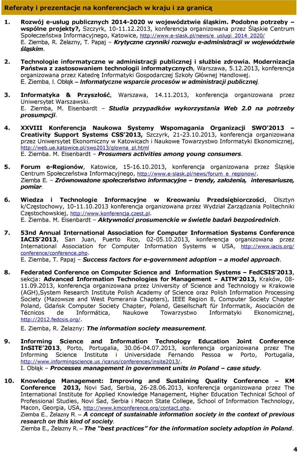 Papaj Krytyczne czynniki rozwoju e-administracji w województwie śląskim. Technologie informatyczne w administracji publicznej i służbie zdrowia.