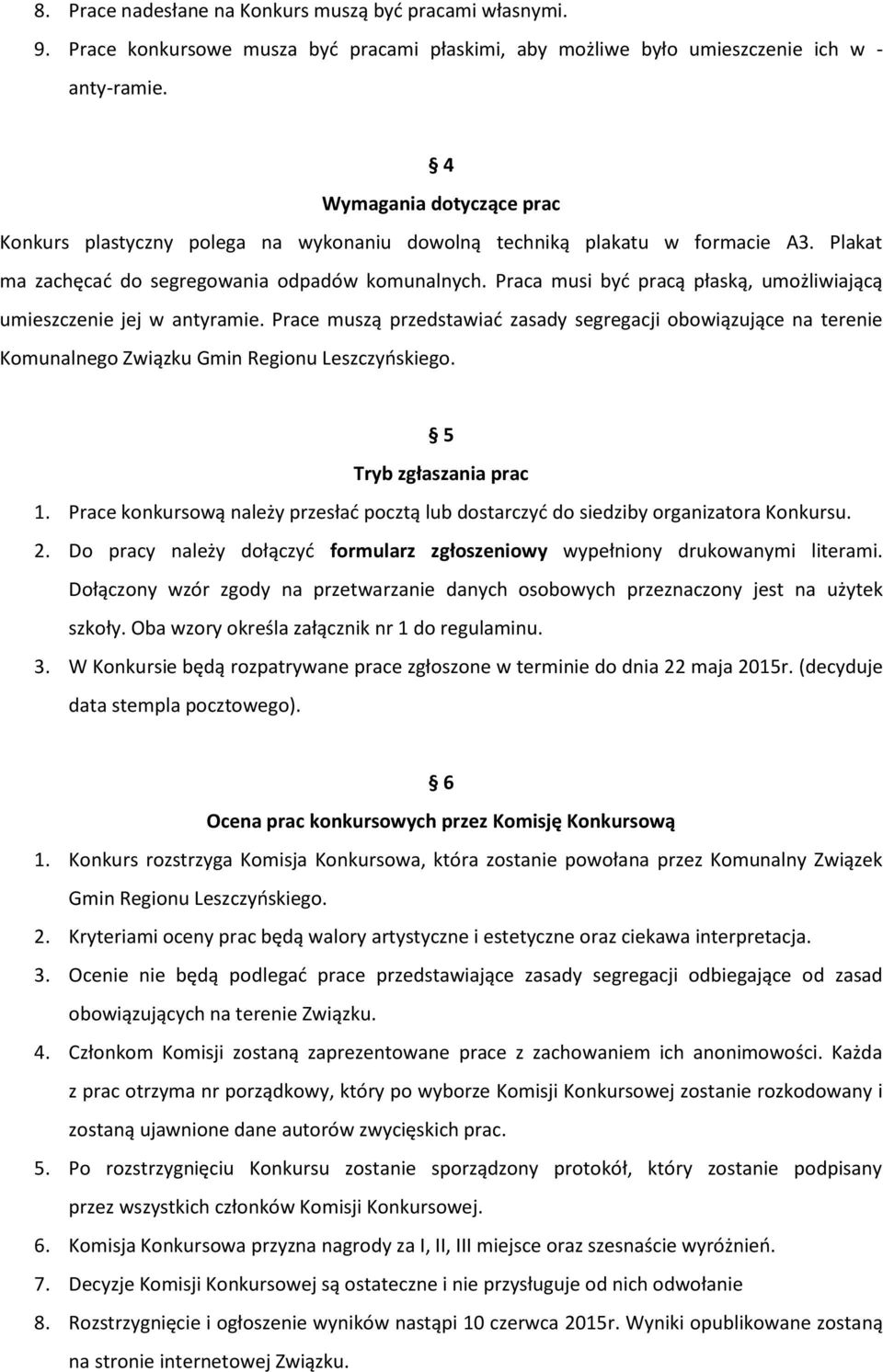 Praca musi być pracą płaską, umożliwiającą umieszczenie jej w antyramie. Prace muszą przedstawiać zasady segregacji obowiązujące na terenie Komunalnego Związku Gmin Regionu Leszczyńskiego.