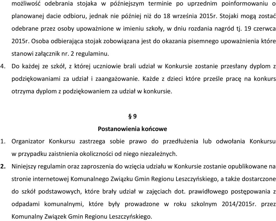 Osoba odbierająca stojak zobowiązana jest do okazania pisemnego upoważnienia które stanowi załącznik nr. regulaminu. 4.