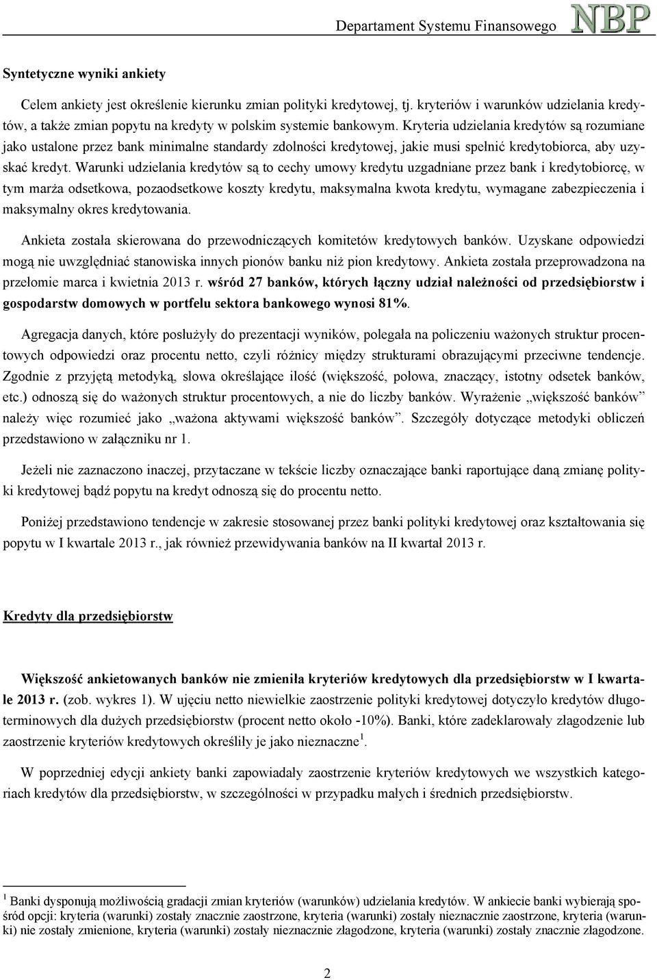Warunki udzielania kredytów są to cechy umowy kredytu uzgadniane przez bank i kredytobiorcę, w tym marża odsetkowa, pozaodsetkowe koszty kredytu, maksymalna kwota kredytu, wymagane zabezpieczenia i