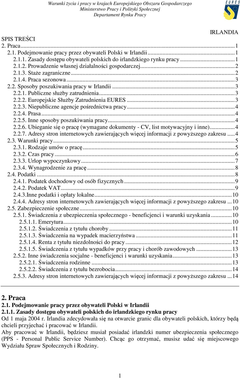 .. 3 2.2.3. Niepubliczne agencje pośrednictwa pracy... 4 2.2.4. Prasa... 4 2.2.5. Inne sposoby poszukiwania pracy... 4 2.2.6. Ubieganie się o pracę (wymagane dokumenty - CV, list motywacyjny i inne).
