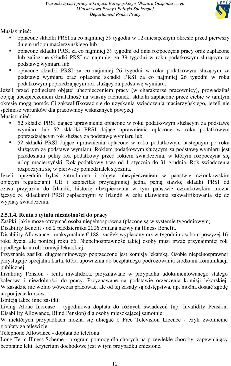podatkowym służącym za podstawę wymiaru oraz opłacone składki PRSI za co najmniej 26 tygodni w roku podatkowym poprzedzającym rok służący za podstawę wymiaru.