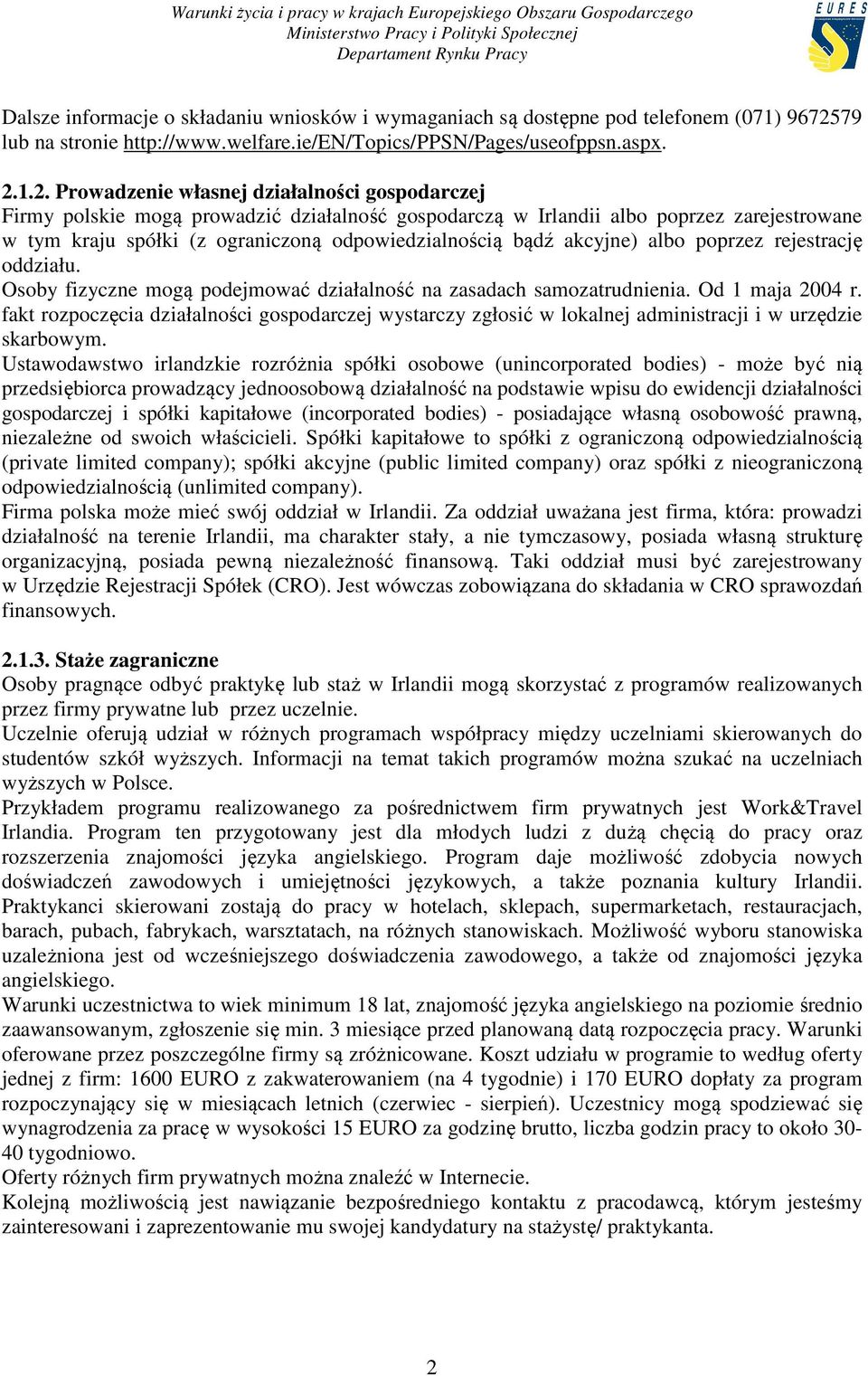 1.2. Prowadzenie własnej działalności gospodarczej Firmy polskie mogą prowadzić działalność gospodarczą w Irlandii albo poprzez zarejestrowane w tym kraju spółki (z ograniczoną odpowiedzialnością