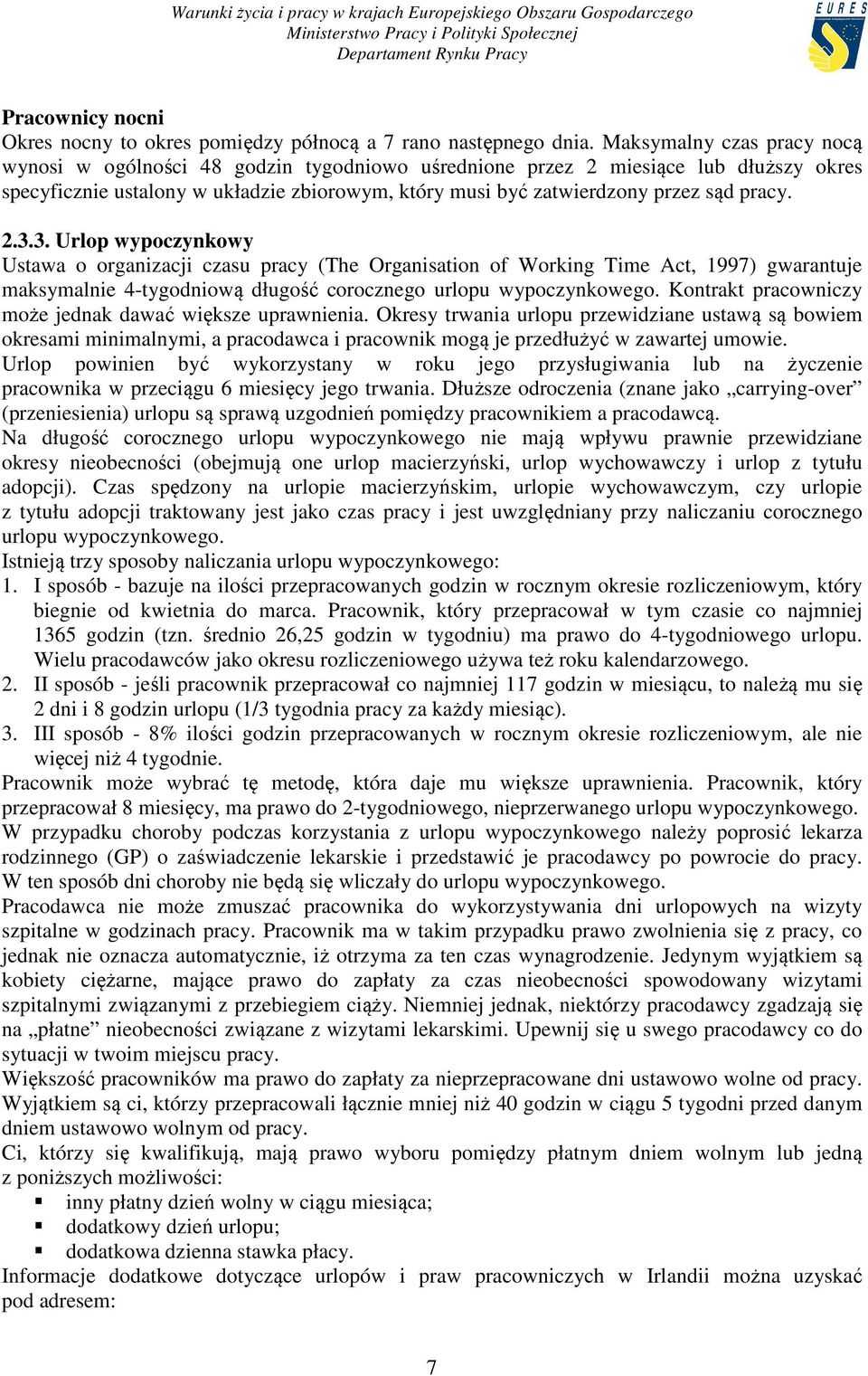 pracy. 2.3.3. Urlop wypoczynkowy Ustawa o organizacji czasu pracy (The Organisation of Working Time Act, 1997) gwarantuje maksymalnie 4-tygodniową długość corocznego urlopu wypoczynkowego.