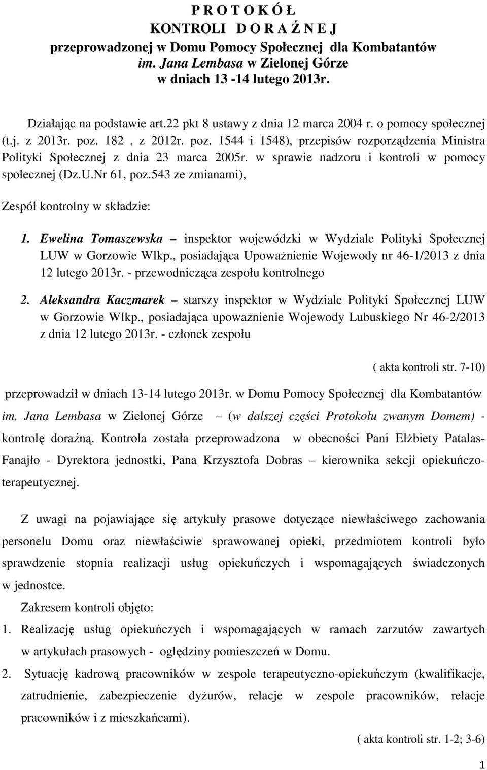 w sprawie nadzoru i kontroli w pomocy społecznej (Dz.U.Nr 61, poz.543 ze zmianami), Zespół kontrolny w składzie: 1.