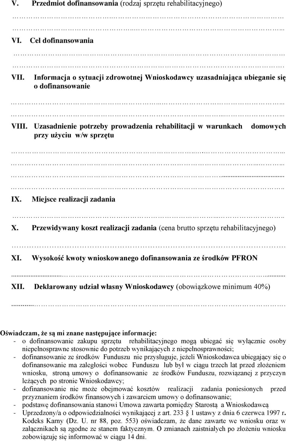 Przewidywany koszt realizacji zadania (cena brutto sprzętu rehabilitacyjnego). XI. Wysokość kwoty wnioskowanego dofinansowania ze środków PFRON...... XII.