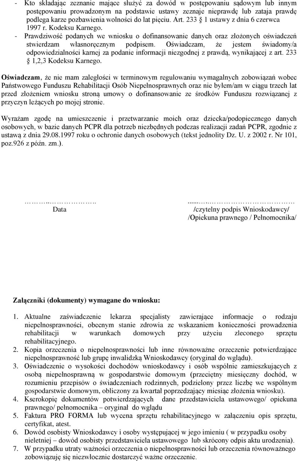 Oświadczam, że jestem świadomy/a odpowiedzialności karnej za podanie informacji niezgodnej z prawdą, wynikającej z art. 233 1,2,3 Kodeksu Karnego.