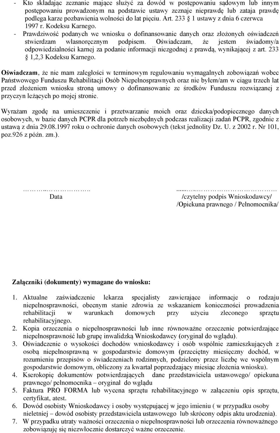 Oświadczam, że jestem świadomy/a odpowiedzialności karnej za podanie informacji niezgodnej z prawdą, wynikającej z art. 233 1,2,3 Kodeksu Karnego.